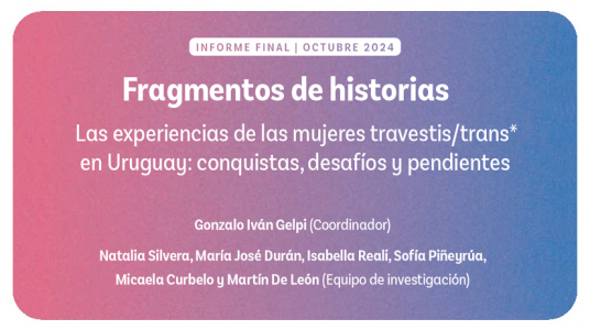 Fragmentos de historias: Las experiencias de las mujeres travestis/trans* en Uruguay: conquistas, desafíos y pendientes