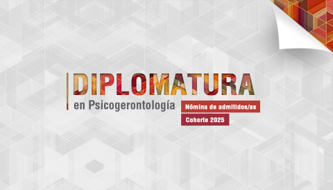 Nómina de admitidos/as a la cohorte 2025 de la Diplomatura en Psicogerontología